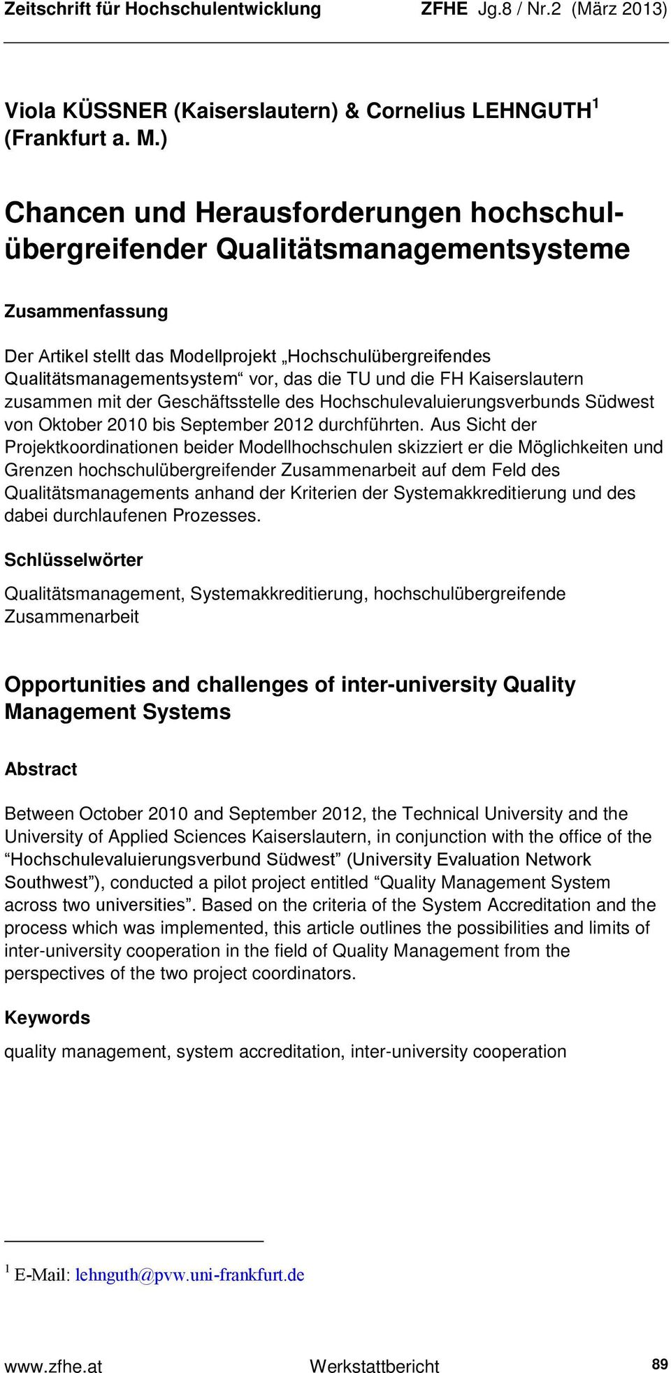TU und die FH Kaiserslautern zusammen mit der Geschäftsstelle des Hochschulevaluierungsverbunds Südwest von Oktober 2010 bis September 2012 durchführten.