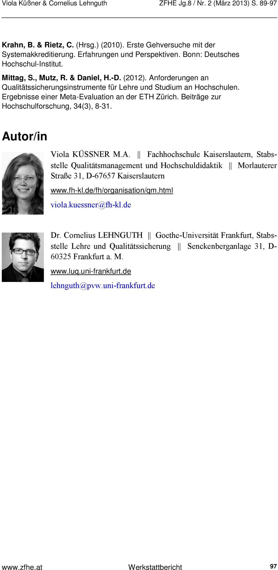 Autor/in Viola KÜSSNER M.A. Fachhochschule Kaiserslautern, Stabsstelle Qualitätsmanagement und Hochschuldidaktik Morlauterer Straße 31, D-67657 Kaiserslautern www.fh-kl.de/fh/organisation/qm.