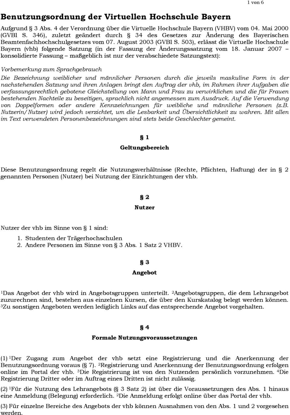 503), erlässt die Virtuelle Hochschule Bayern (vhb) folgende Satzung (in der Fassung der Änderungssatzung vom 18.