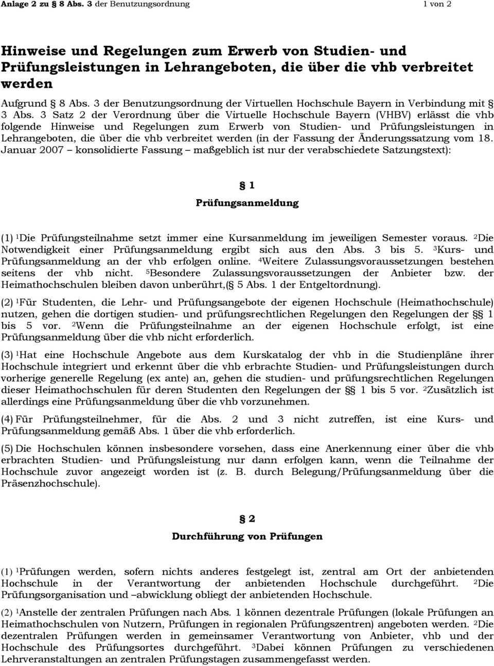 3 Satz 2 der Verordnung über die Virtuelle Hochschule Bayern (VHBV) erlässt die vhb folgende Hinweise und Regelungen zum Erwerb von Studien- und Prüfungsleistungen in Lehrangeboten, die über die vhb