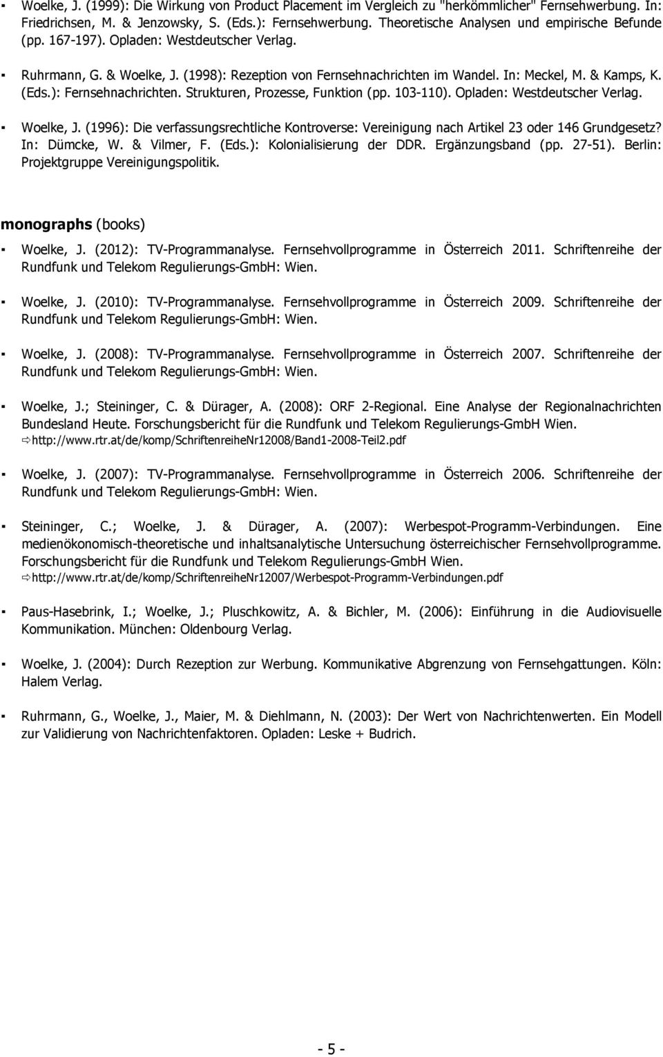 (Eds.): Fernsehnachrichten. Strukturen, Prozesse, Funktion (pp. 103-110). Opladen: Westdeutscher Verlag. Woelke, J.