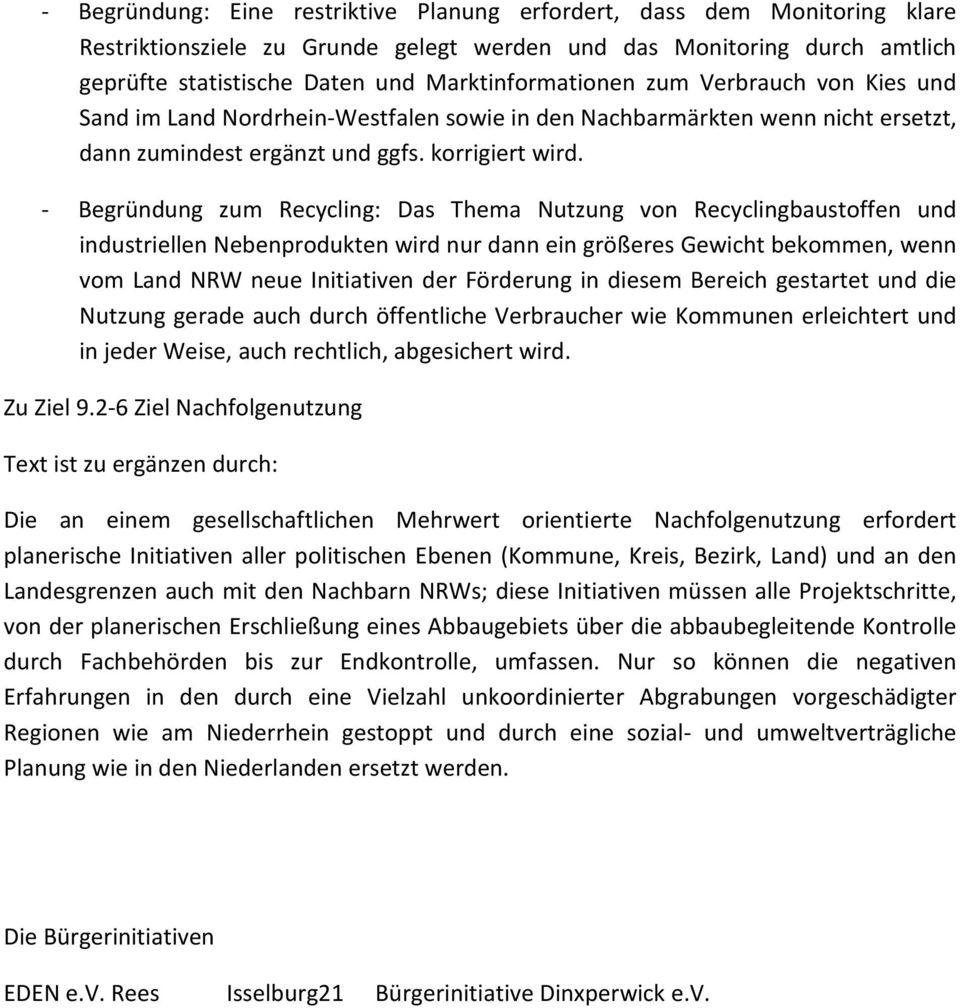 - Begründung zum Recycling: Das Thema Nutzung von Recyclingbaustoffen und industriellen Nebenprodukten wird nur dann ein größeres Gewicht bekommen, wenn vom Land NRW neue Initiativen der Förderung in