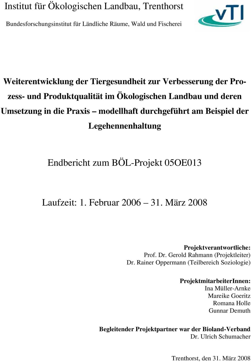 05OE013 Laufzeit: 1. Februar 2006 31. März 2008 Projektverantwortliche: Prof. Dr. Gerold Rahmann (Projektleiter) Dr.