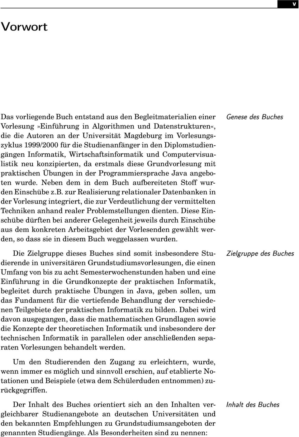 der Programmiersprache Java angeboten wurde. Neben dem in dem Buch aufbereiteten Stoff wurden Einschübe z.b. zur Realisierung relationaler Datenbanken in der Vorlesung integriert, die zur Verdeutlichung der vermittelten Techniken anhand realer Problemstellungen dienten.