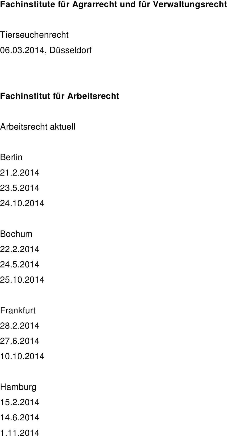 Berlin 21.2.2014 23.5.2014 24.10.2014 Bochum 22.2.2014 24.5.2014 25.10.2014 Frankfurt 28.