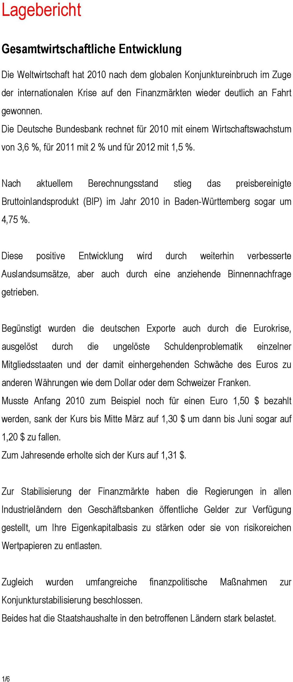 Nach aktuellem Berechnungsstand stieg das preisbereinigte Bruttoinlandsprodukt (BIP) im Jahr 2010 in Baden-Württemberg sogar um 4,75 %.