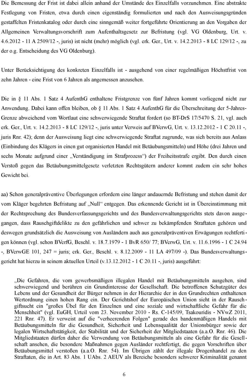 Orientierung an den Vorgaben der Allgemeinen Verwaltungsvorschrift zum Aufenthaltsgesetz zur Befristung (vgl. VG Oldenburg, Urt. v. 4.6.2012-11 A 2509/12 -, juris) ist nicht (mehr) möglich (vgl. erk.
