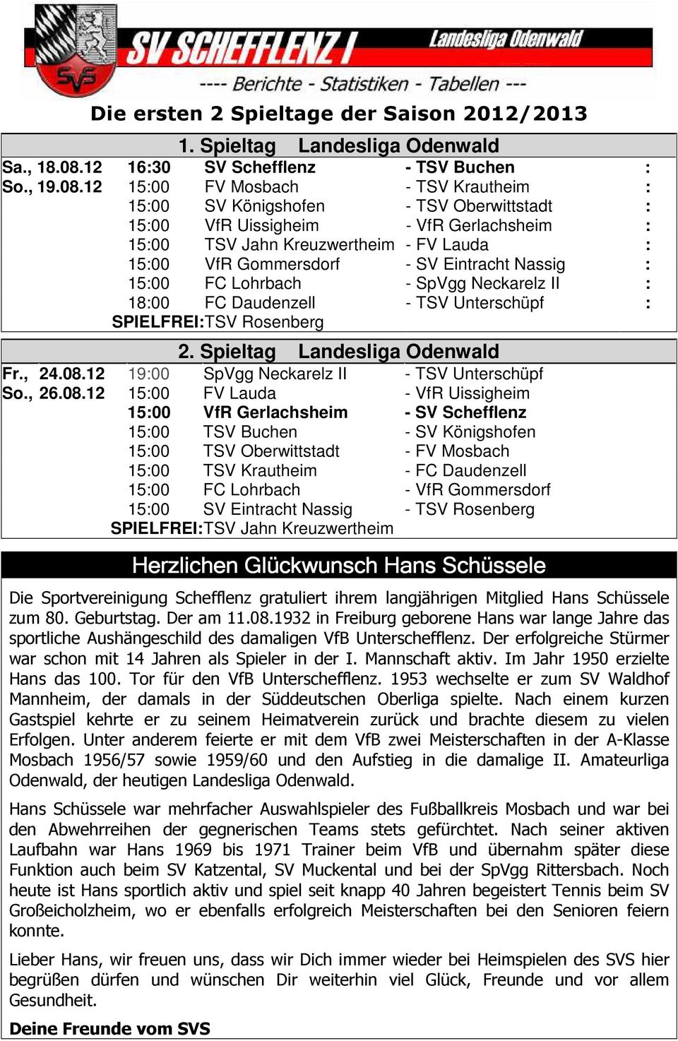 12 15:00 FV Mosbach - TSV Krautheim : 15:00 SV Königshofen - TSV Oberwittstadt : 15:00 VfR Uissigheim - VfR Gerlachsheim : 15:00 TSV Jahn Kreuzwertheim - FV Lauda : 15:00 VfR Gommersdorf - SV