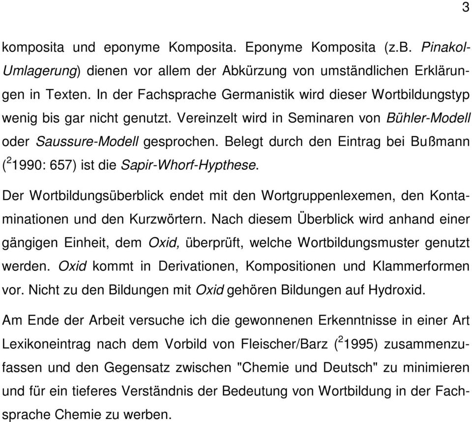 Belegt durch den Eintrag bei Bußmann ( 2 1990: 657) ist die Sapir-Whorf-Hypthese. Der Wortbildungsüberblick endet mit den Wortgruppenlexemen, den Kontaminationen und den Kurzwörtern.