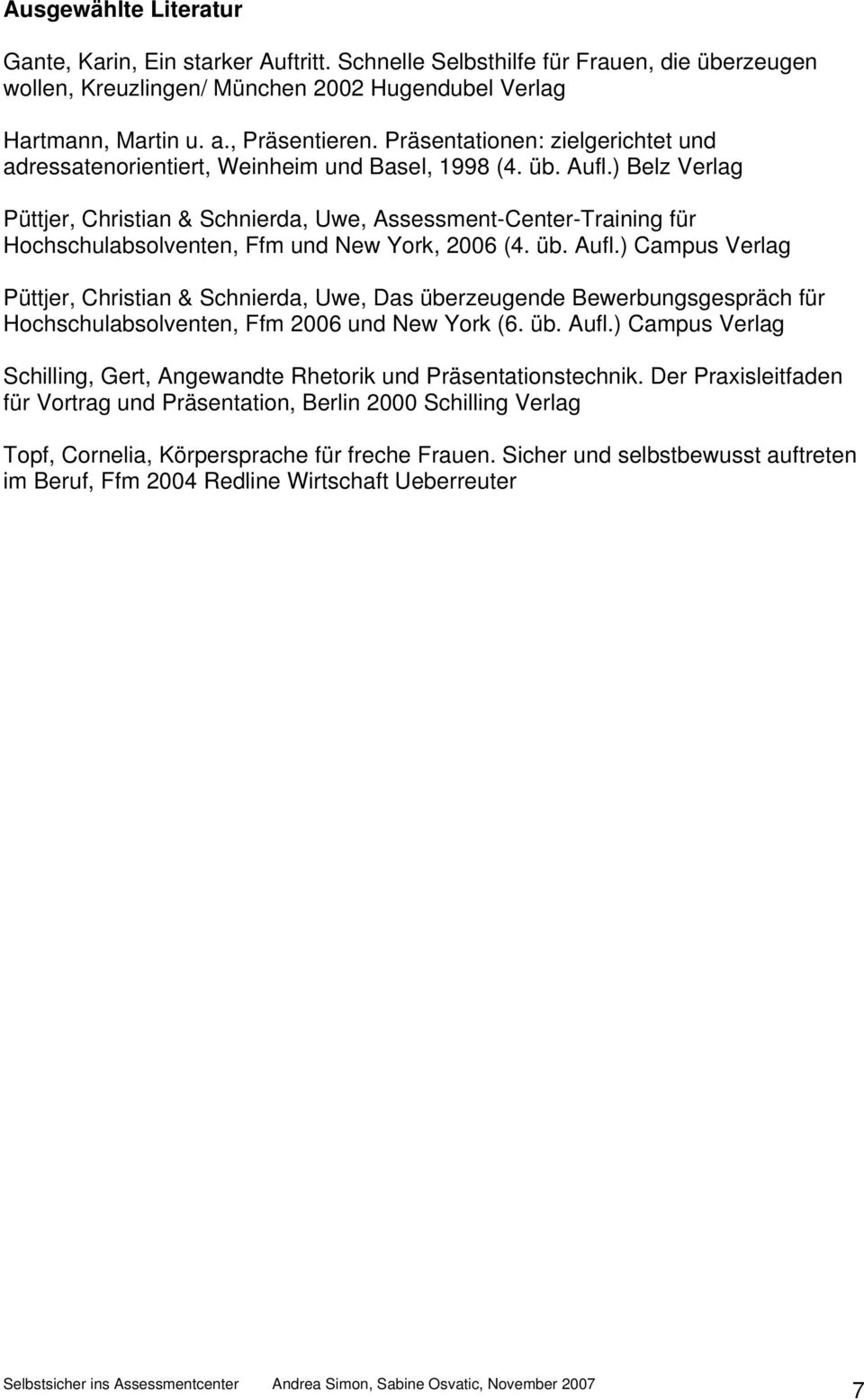 ) Belz Verlag Püttjer, Christian & Schnierda, Uwe, Assessment-Center-Training für Hochschulabsolventen, Ffm und New York, 2006 (4. üb. Aufl.