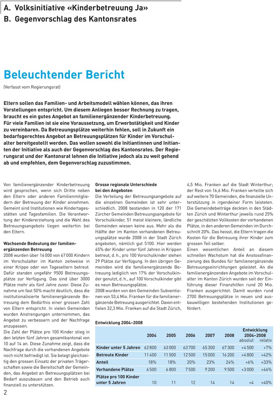 Für viele Familien ist sie eine Voraussetzung, um Erwerbstätigkeit und Kinder zu vereinbaren.