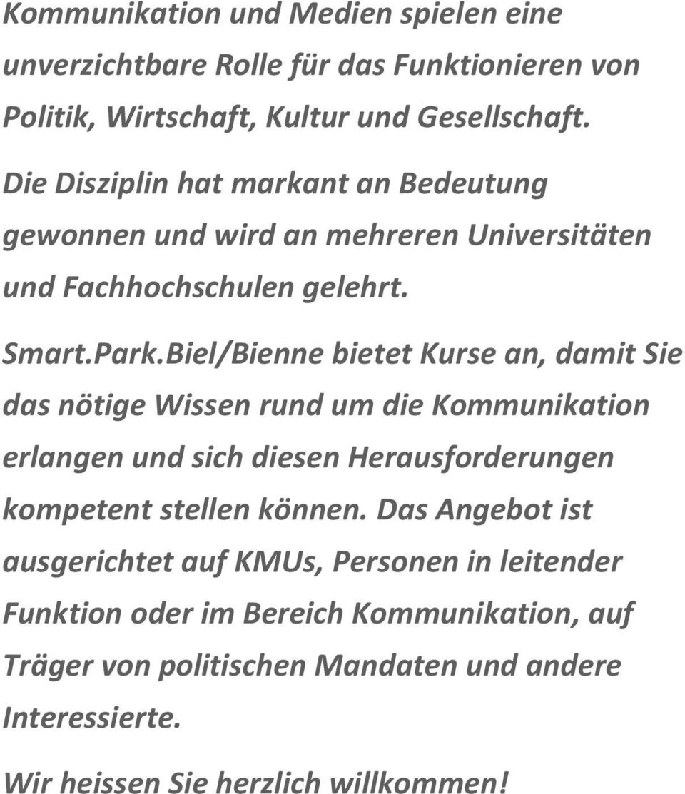 Biel/Bienne bietet Kurse an, damit Sie das nötige Wissen rund um die Kommunikation erlangen und sich diesen Herausforderungen kompetent stellen können.