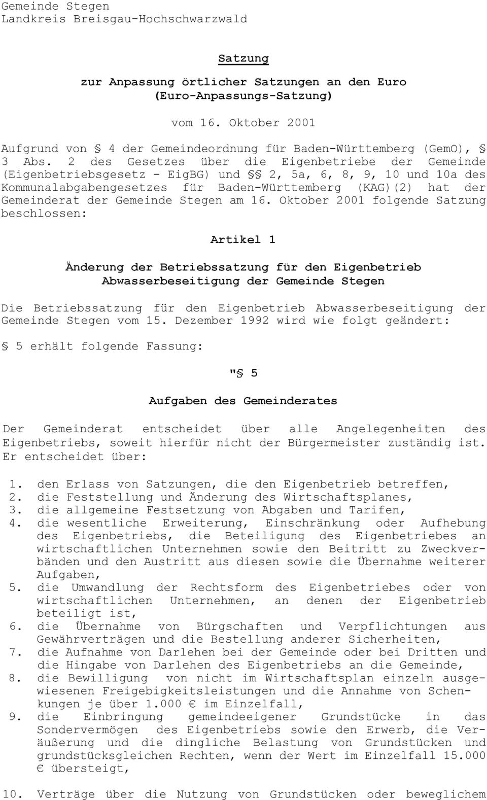 2 des Gesetzes über die Eigenbetriebe der Gemeinde (Eigenbetriebsgesetz - EigBG) und 2, 5a, 6, 8, 9, 10 und 10a des Kommunalabgabengesetzes für Baden-Württemberg (KAG)(2) hat der Gemeinderat der