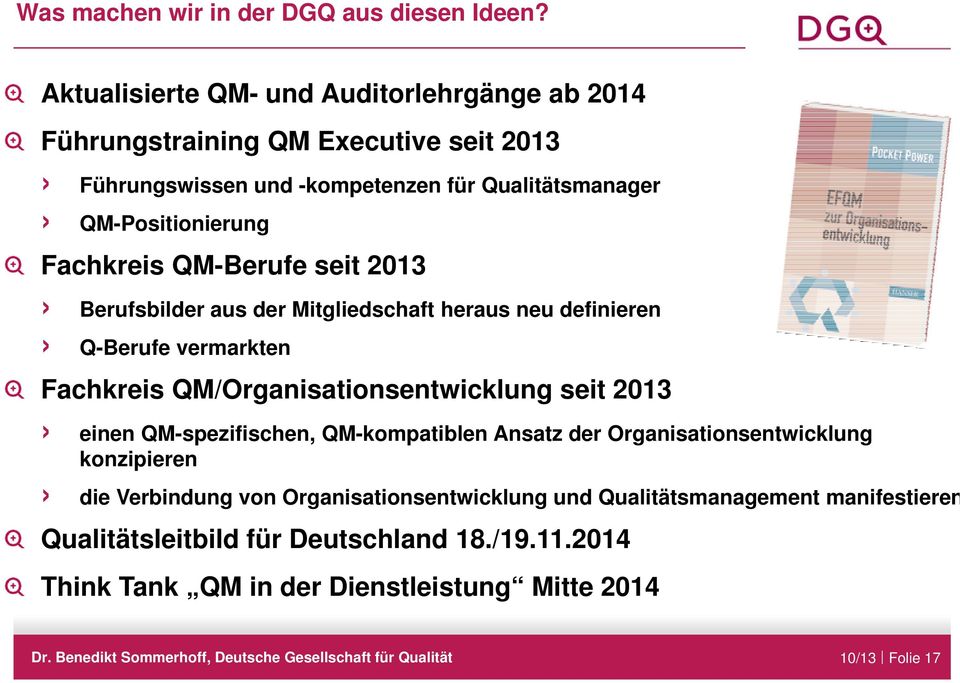 Fachkreis QM-Berufe seit 2013 Berufsbilder aus der Mitgliedschaft heraus neu definieren Q-Berufe vermarkten Fachkreis QM/Organisationsentwicklung seit 2013