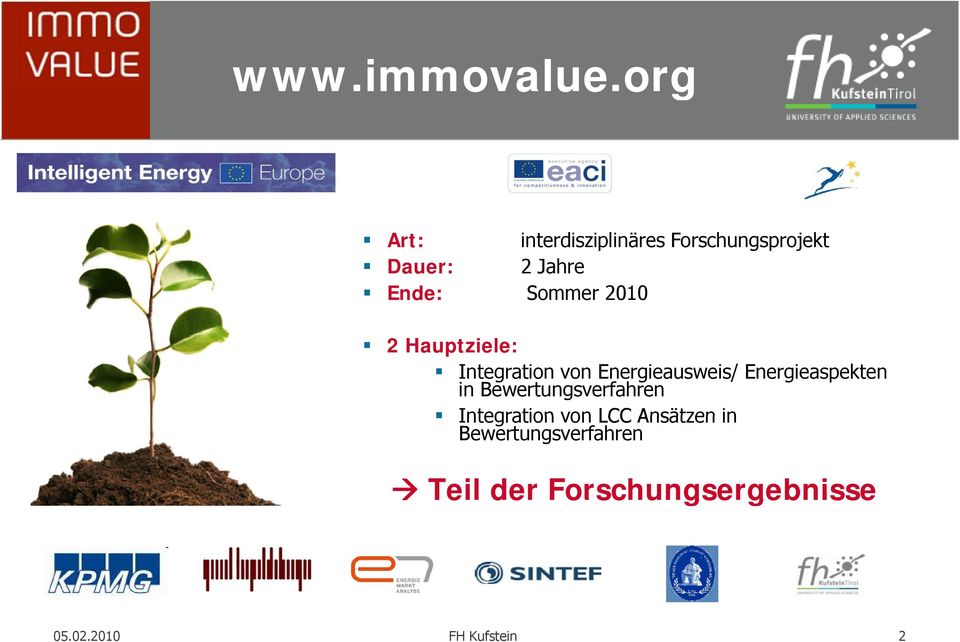 Ende: Sommer 2010 2 Hauptziele: Integration von Energieausweis/