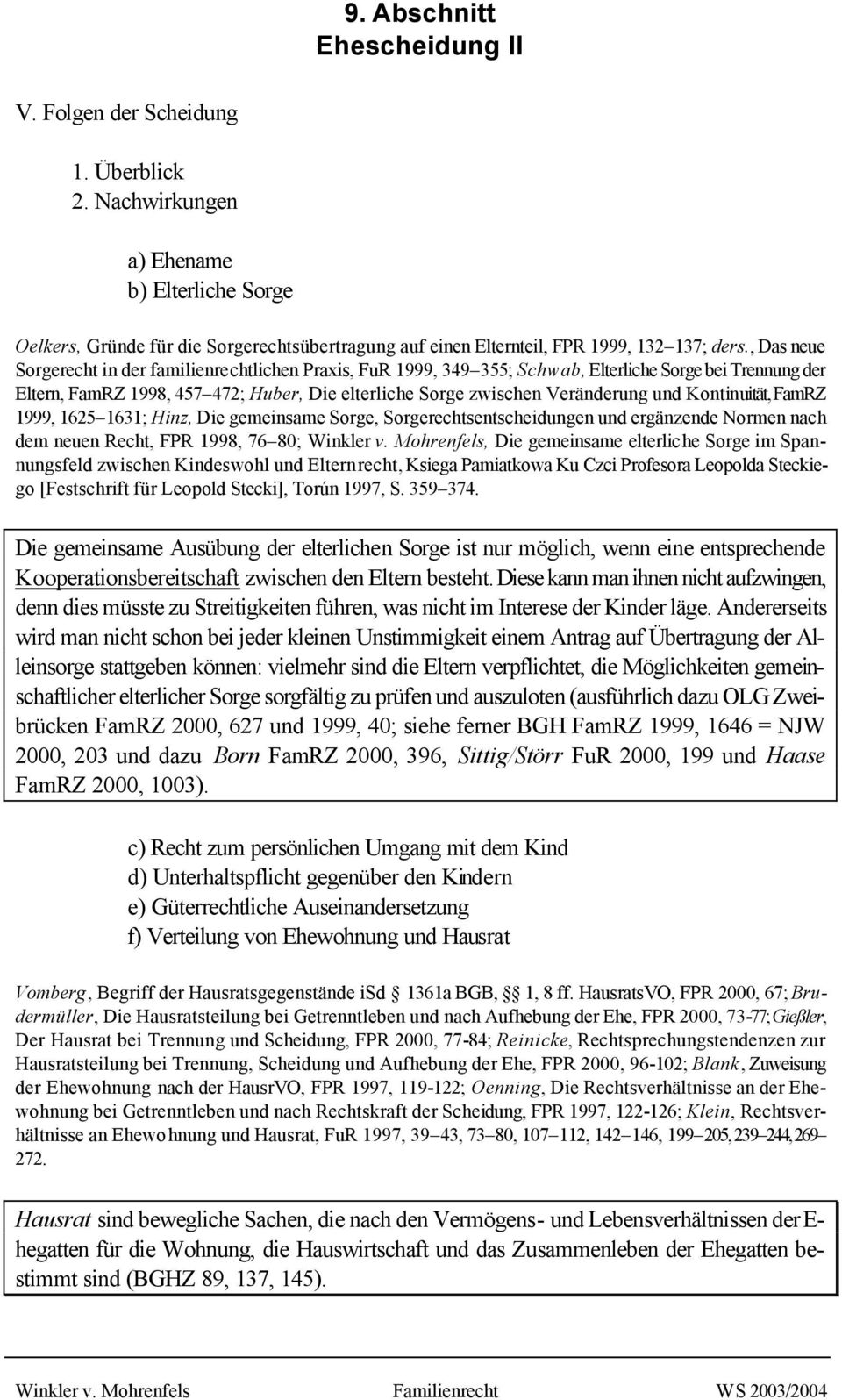 Kontinuität, FamRZ 1999, 1625 1631; Hinz, Die gemeinsame Sorge, Sorgerechtsentscheidungen und ergänzende Normen nach dem neuen Recht, FPR 1998, 76 80; Winkler v.