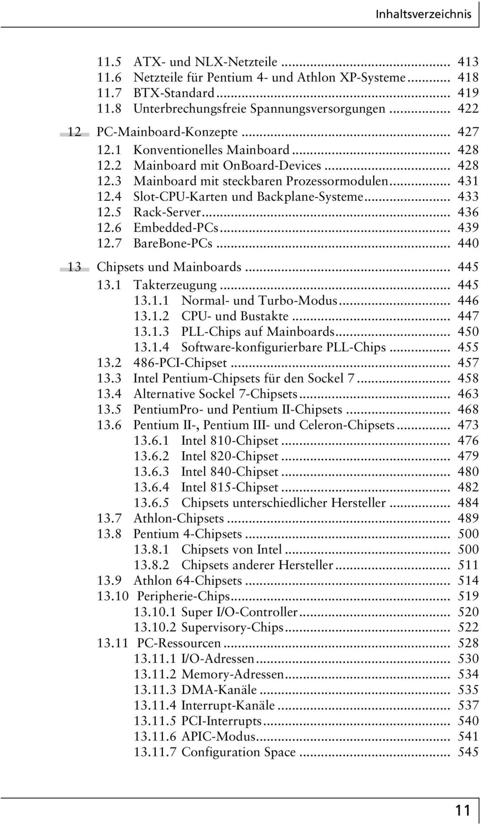 5 Rack-Server... 436 12.6 Embedded-PCs... 439 12.7 BareBone-PCs... 440 13 Chipsets und Mainboards... 445 13.1 Takterzeugung... 445 13.1.1 Normal- und Turbo-Modus... 446 13.1.2 CPU- und Bustakte.