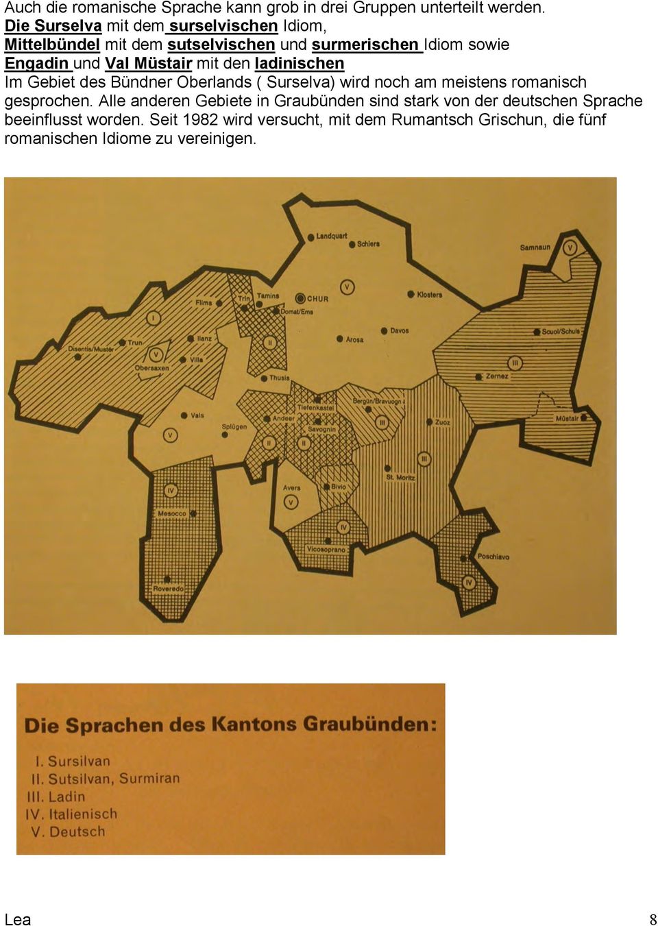 Müstair mit den ladinischen Im Gebiet des Bündner Oberlands ( Surselva) wird noch am meistens romanisch gesprochen.