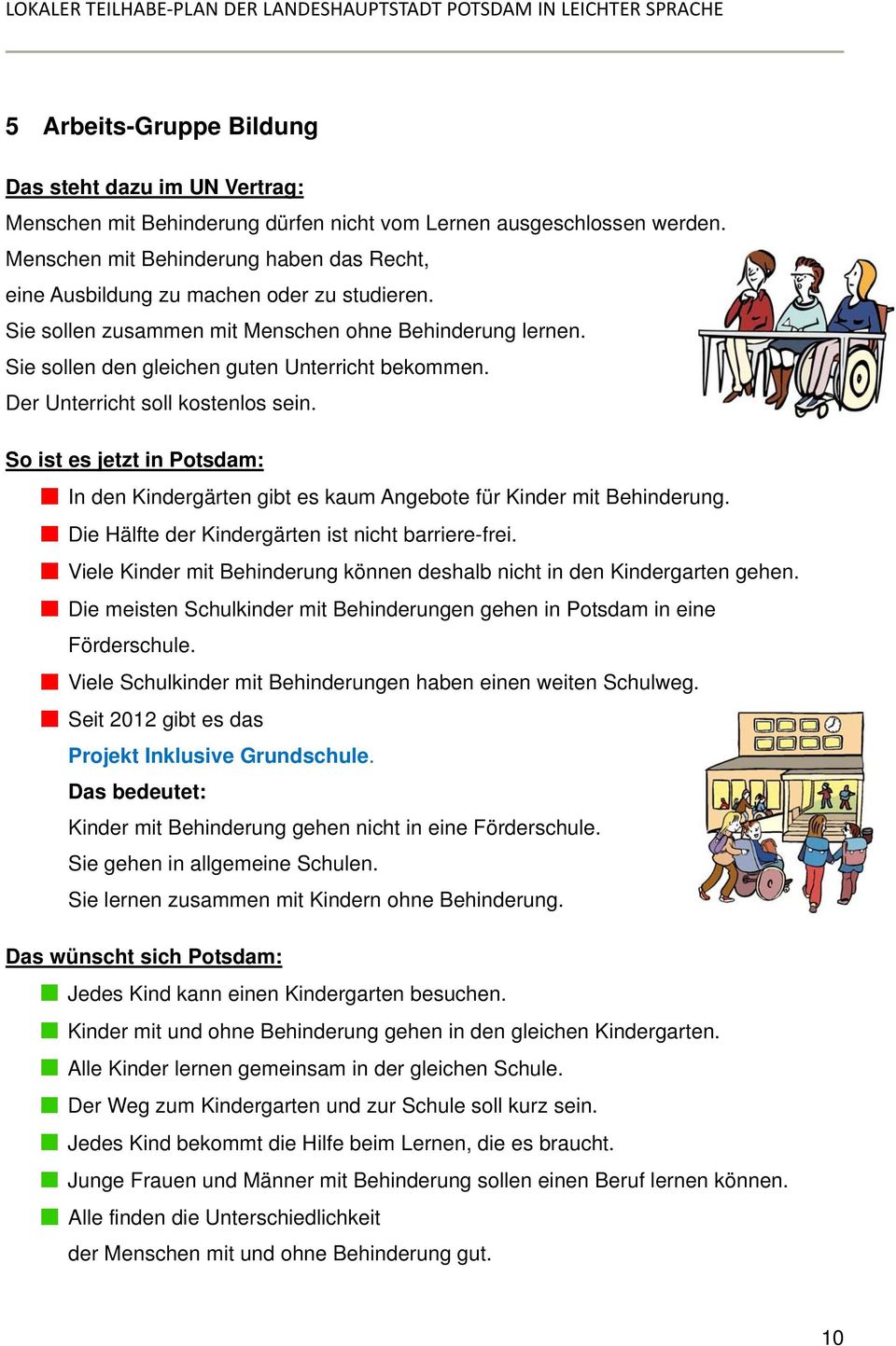 Der Unterricht soll kostenlos sein. So ist es jetzt in Potsdam: In den Kindergärten gibt es kaum Angebote für Kinder mit Behinderung. Die Hälfte der Kindergärten ist nicht barriere-frei.