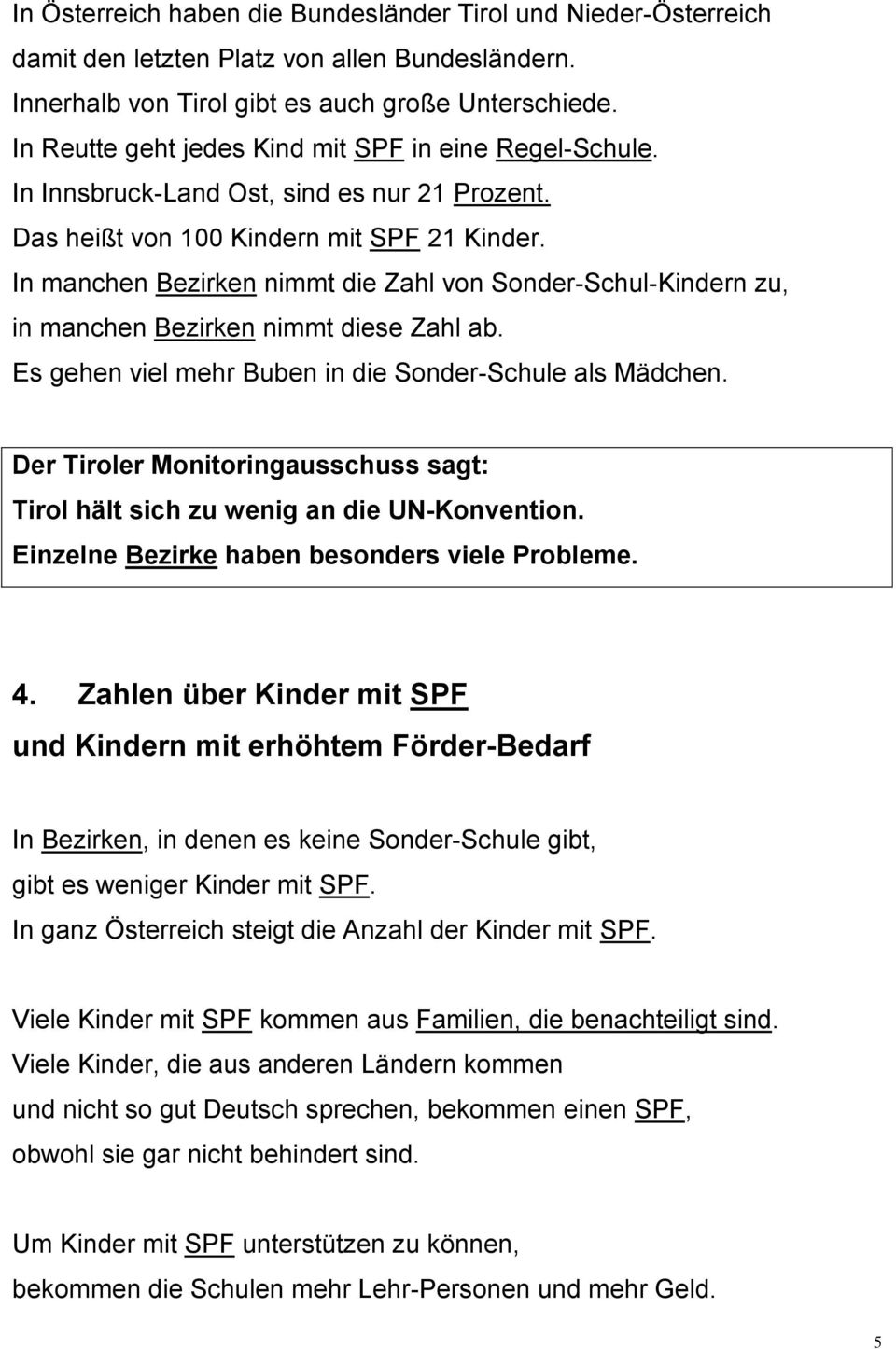 In manchen Bezirken nimmt die Zahl von Sonder-Schul-Kindern zu, in manchen Bezirken nimmt diese Zahl ab. Es gehen viel mehr Buben in die Sonder-Schule als Mädchen.