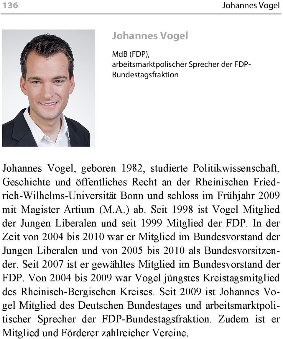 In der Zeit von 2004 bis 2010 war er Mitglied im Bundesvorstand der Jungen Liberalen und von 2005 bis 2010 als Bundesvorsitzender. Seit 2007 ist er gewähltes Mitglied im Bundesvorstand der FDP.