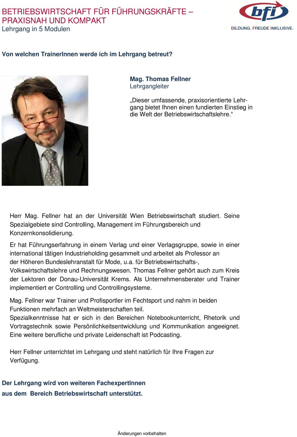 Fellner hat an der Universität Wien Betriebswirtschaft studiert. Seine Spezialgebiete sind Controlling, Management im Führungsbereich und Konzernkonsolidierung.