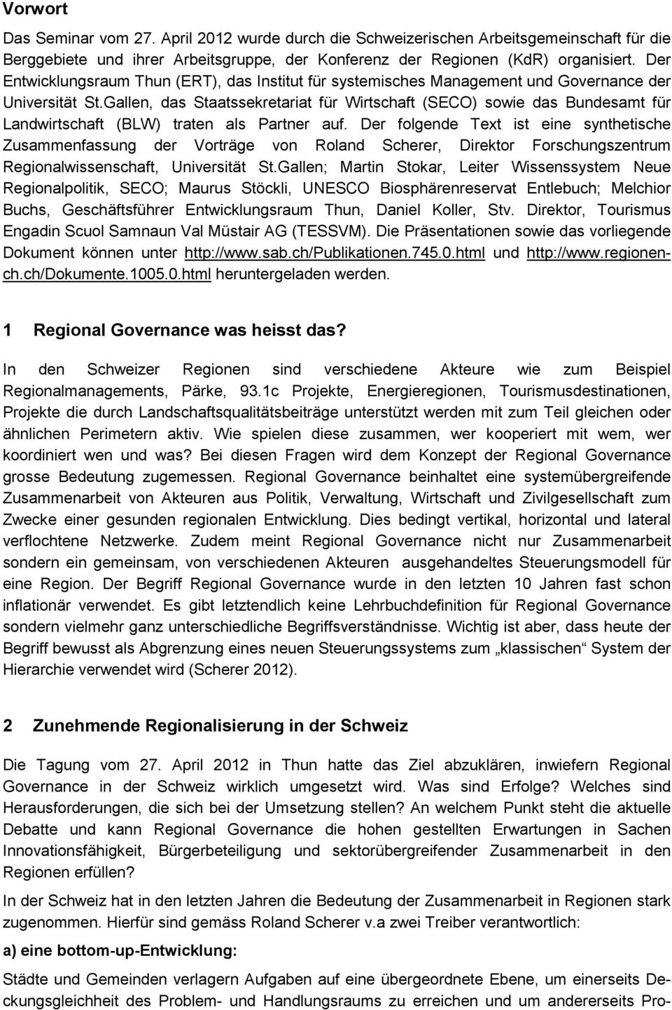 Gallen, das Staatssekretariat für Wirtschaft (SECO) sowie das Bundesamt für Landwirtschaft (BLW) traten als Partner auf.