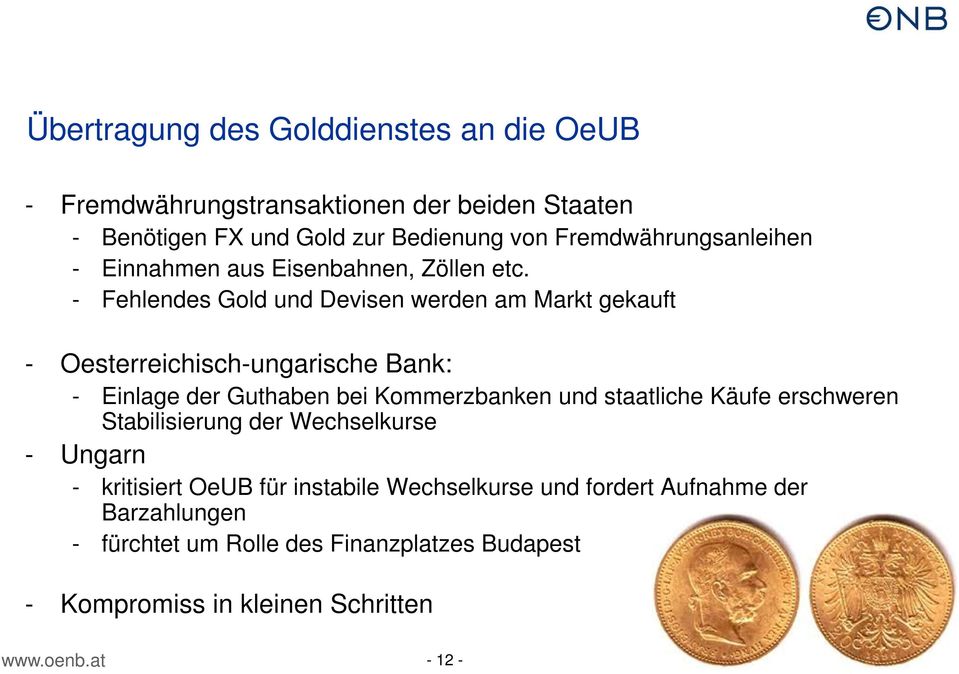 - Fehlendes Gold und Devisen werden am Markt gekauft - Oesterreichisch-ungarische Bank: - Einlage der Guthaben bei Kommerzbanken und