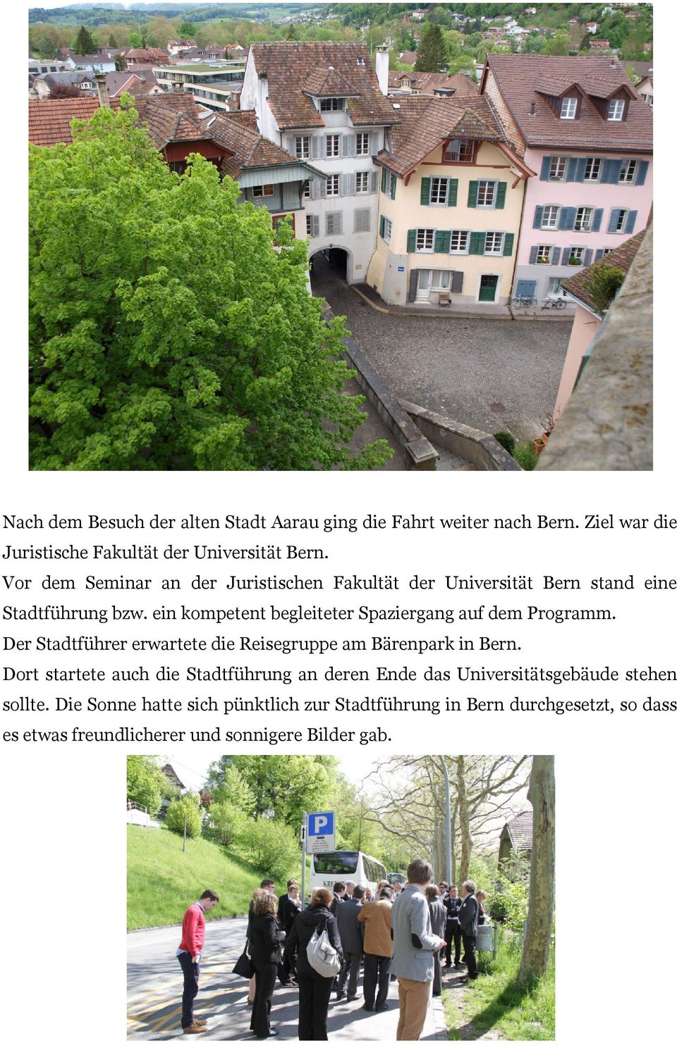 ein kompetent begleiteter Spaziergang auf dem Programm. Der Stadtführer erwartete die Reisegruppe am Bärenpark in Bern.