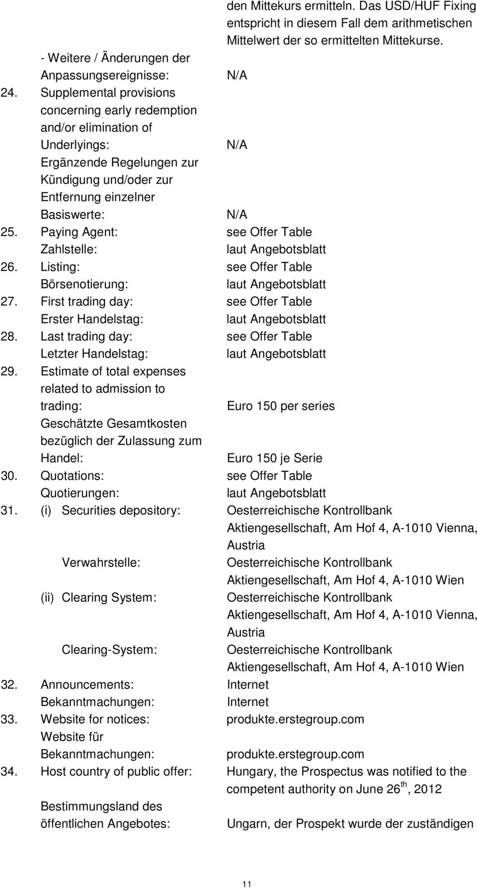 Paying Agent: Zahlstelle: 26. Listing: Börsenotierung: 27. First trading day: Erster Handelstag: 28. Last trading day: Letzter Handelstag: 29.