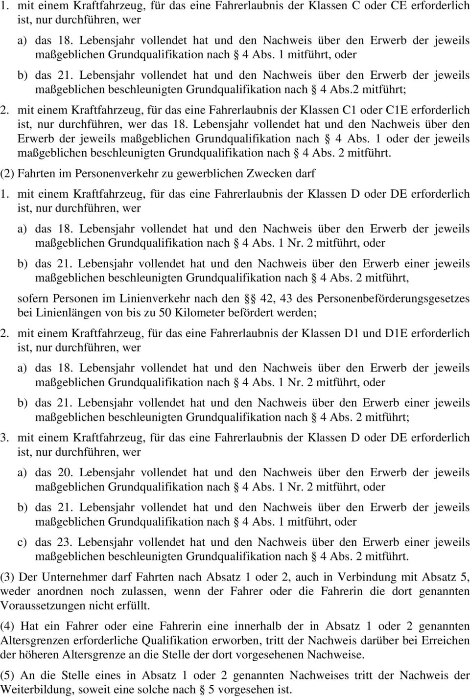 Lebensjahr vollendet hat und den Nachweis über den Erwerb der jeweils maßgeblichen beschleunigten Grundqualifikation nach 4 Abs.2 mitführt; 2.