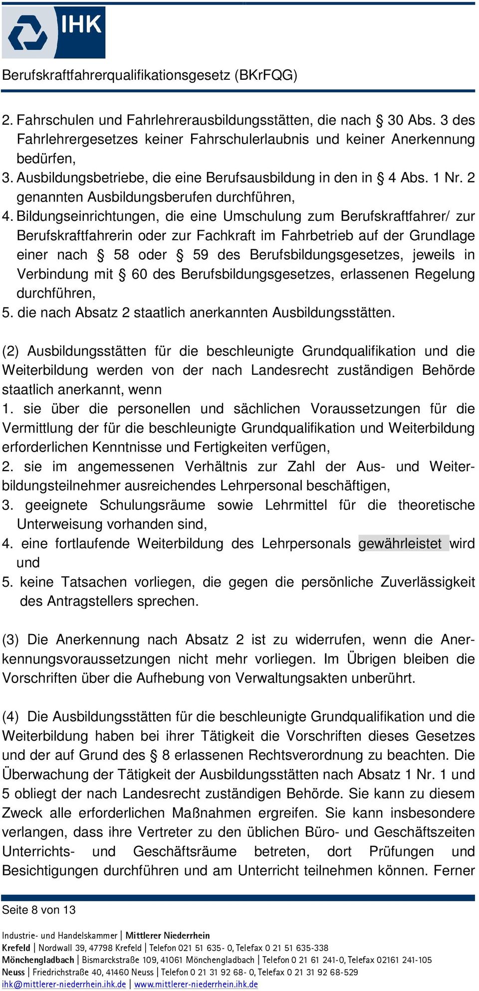 Bildungseinrichtungen, die eine Umschulung zum Berufskraftfahrer/ zur Berufskraftfahrerin oder zur Fachkraft im Fahrbetrieb auf der Grundlage einer nach 58 oder 59 des Berufsbildungsgesetzes, jeweils