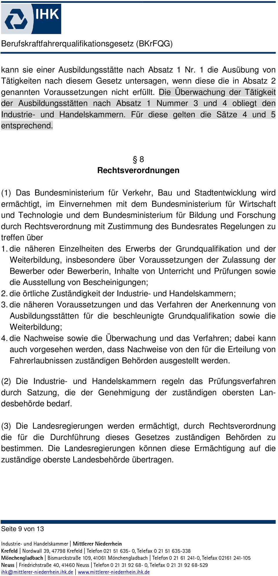 8 Rechtsverordnungen (1) Das Bundesministerium für Verkehr, Bau und Stadtentwicklung wird ermächtigt, im Einvernehmen mit dem Bundesministerium für Wirtschaft und Technologie und dem