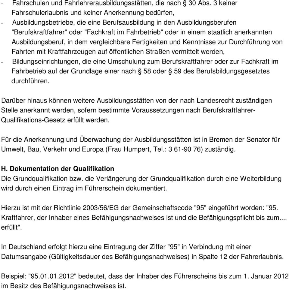 einem staatlich anerkannten Ausbildungsberuf, in dem vergleichbare Fertigkeiten und Kenntnisse zur Durchführung von Fahrten mit Kraftfahrzeugen auf öffentlichen Straßen vermittelt werden, -