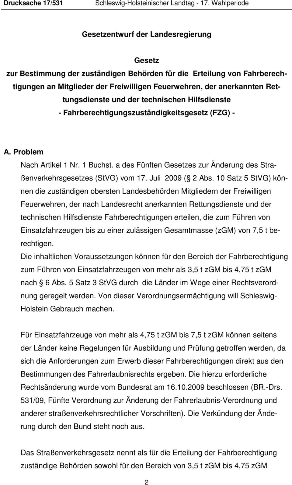 Rettungsdienste und der technischen Hilfsdienste - Fahrberechtigungszuständigkeitsgesetz (FZG) - A. Problem Nach Artikel 1 Nr. 1 Buchst.