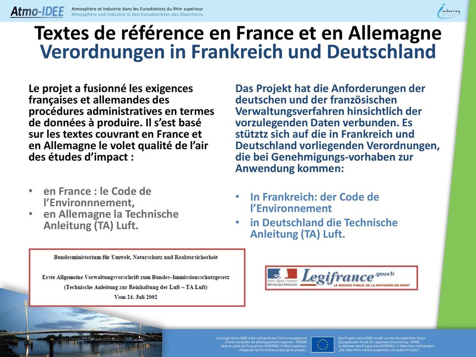 Il s est basé sur les textes couvrant en France et en Allemagne le volet qualité de l air des études d impact : en France : le Code de l Environnnement, en Allemagne la Technische Anleitung (TA)