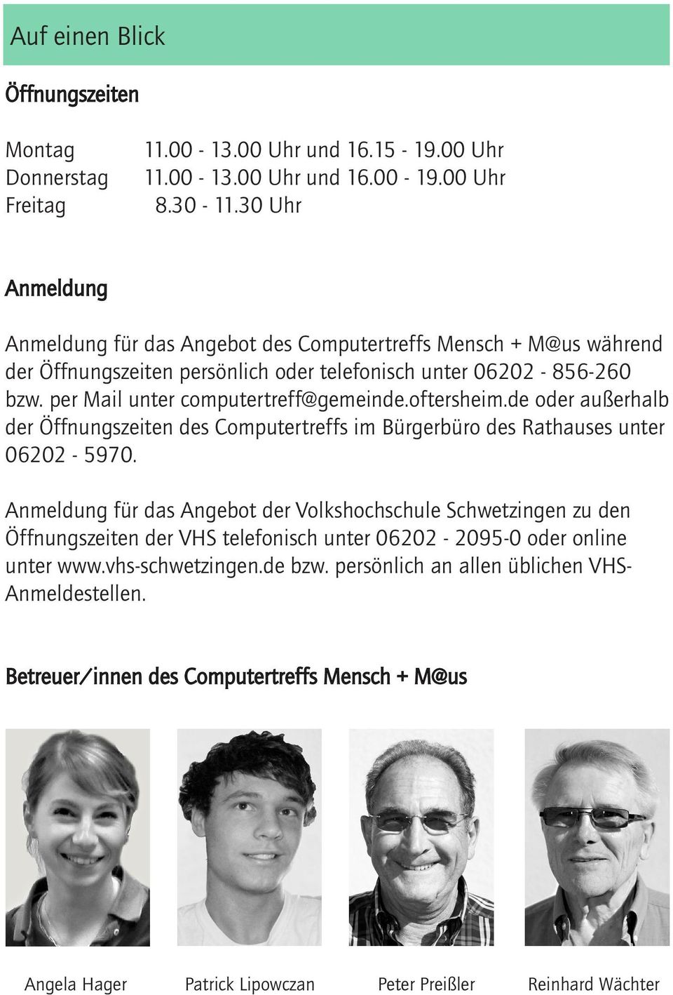 per Mail unter computertreff@gemeinde.oftersheim.de oder außerhalb der Öffnungszeiten des Computertreffs im Bürgerbüro des Rathauses unter 06202-5970.