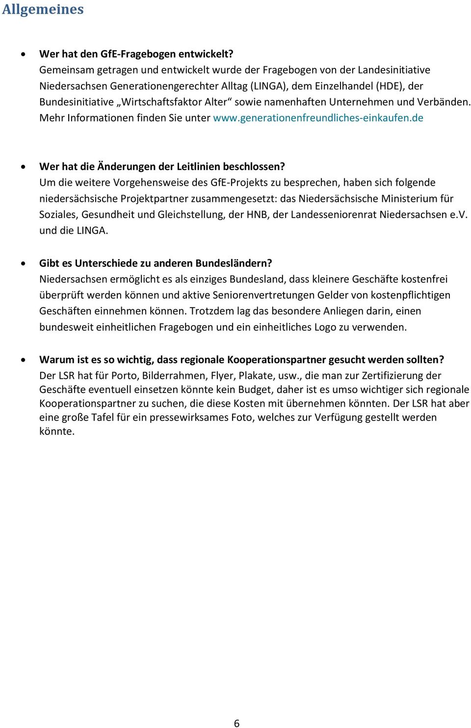 Alter sowie namenhaften Unternehmen und Verbänden. Mehr Informationen finden Sie unter www.generationenfreundliches-einkaufen.de Wer hat die Änderungen der Leitlinien beschlossen?