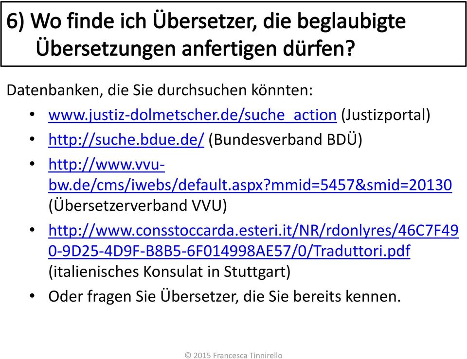 de/cms/iwebs/default.aspx?mmid=5457&smid=20130 (Übersetzerverband VVU) http://www.consstoccarda.esteri.