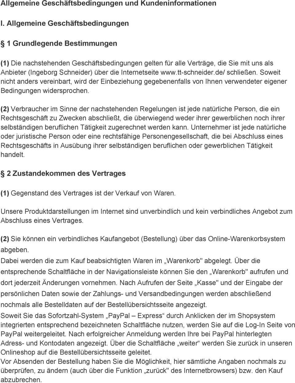 Internetseite www.tt schneider.de/ schließen. Soweit nicht anders vereinbart, wird der Einbeziehung gegebenenfalls von Ihnen verwendeter eigener Bedingungen widersprochen.