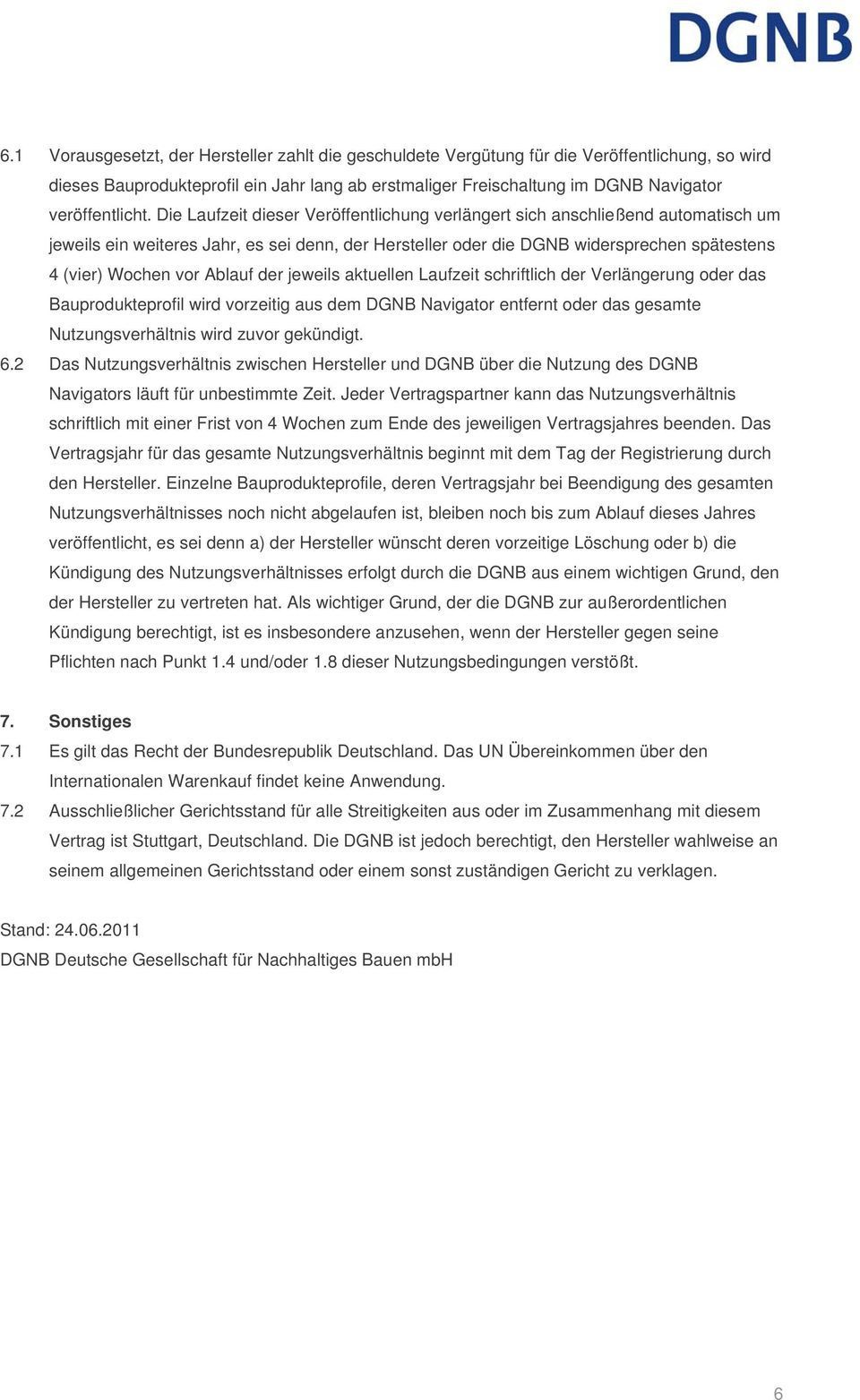 Die Laufzeit dieser Veröffentlichung verlängert sich anschließend automatisch um jeweils ein weiteres Jahr, es sei denn, der Hersteller oder die DGNB widersprechen spätestens 4 (vier) Wochen vor