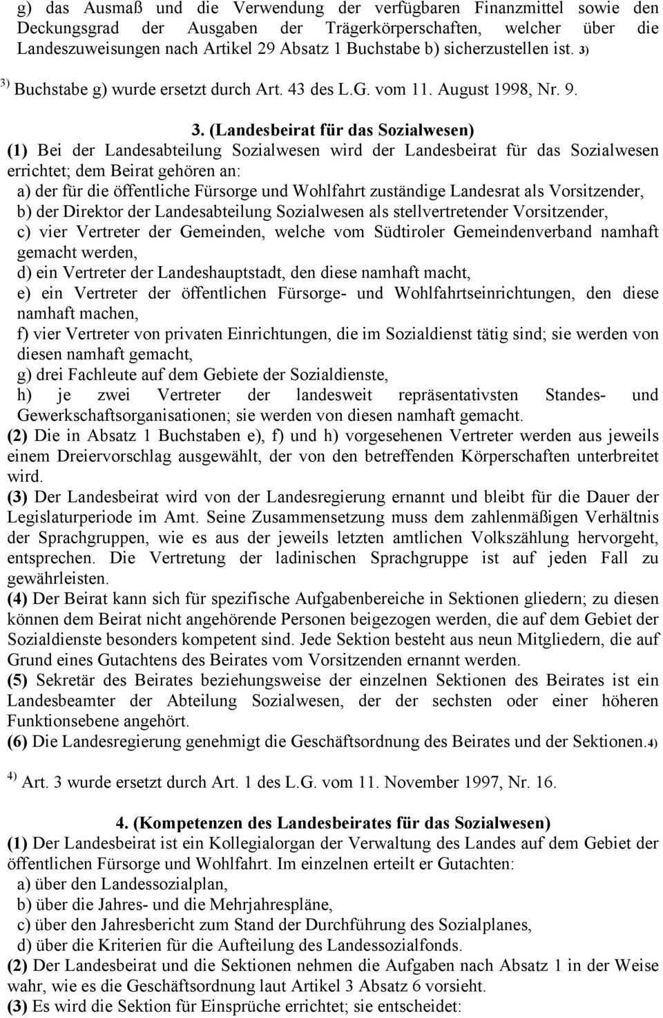 3) Buchstabe g) wurde ersetzt durch Art. 43 des L.G. vom 11. August 1998, Nr. 9. 3.