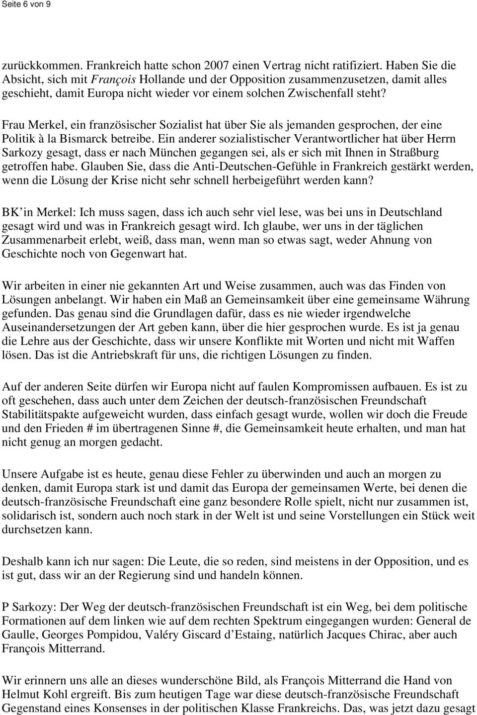 Frau Merkel, ein französischer Sozialist hat über Sie als jemanden gesprochen, der eine Politik à la Bismarck betreibe.