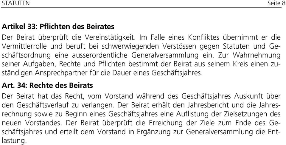 Zur Wahrnehmung seiner Aufgaben, Rechte und Pflichten bestimmt der Beirat aus seinem Kreis einen zuständigen Ansprechpartner für die Dauer eines Geschäftsjahres. Art.