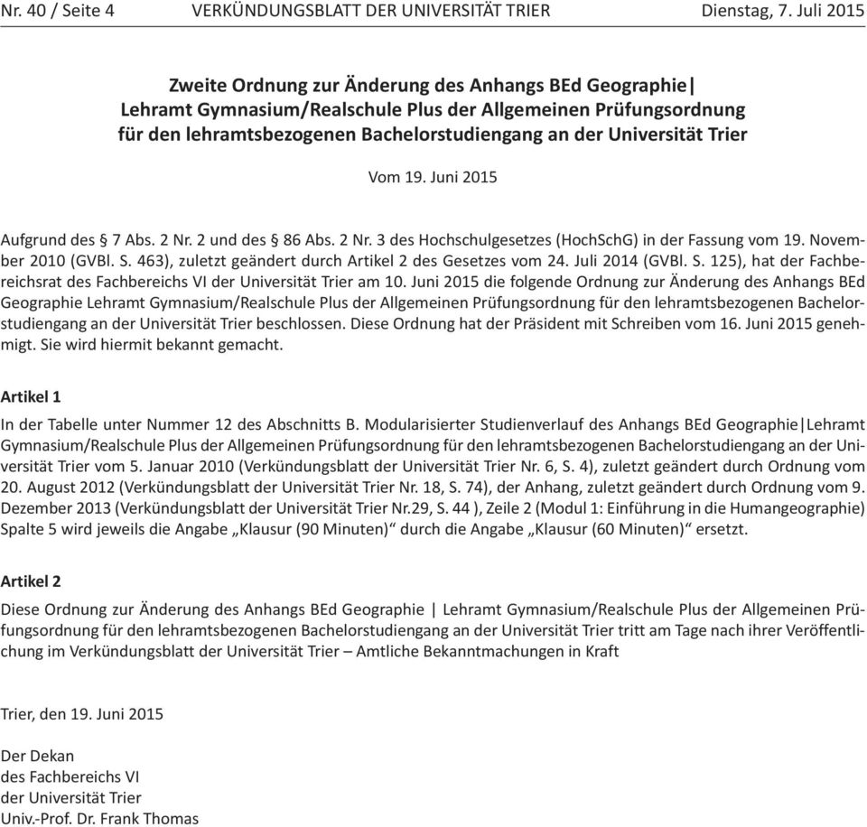 Trier Vom 19. Juni 2015 Aufgrund des 7 Abs. 2 Nr. 2 und des 86 Abs. 2 Nr. 3 des Hochschulgesetzes (HochSchG) in der Fassung vom 19. November 2010 (GVBl. S.