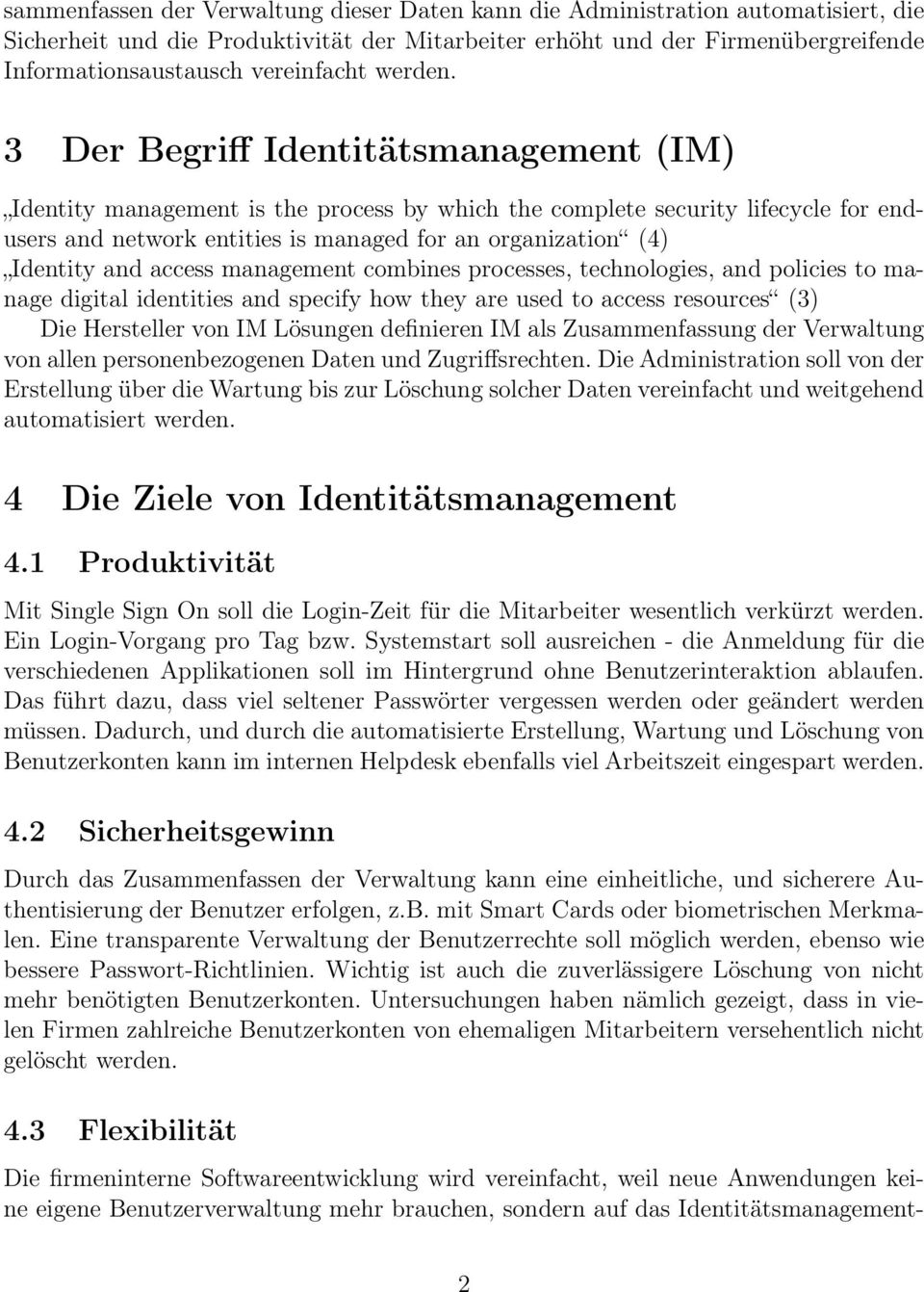 3 Der Begriff Identitätsmanagement (IM) Identity management is the process by which the complete security lifecycle for endusers and network entities is managed for an organization (4) Identity and