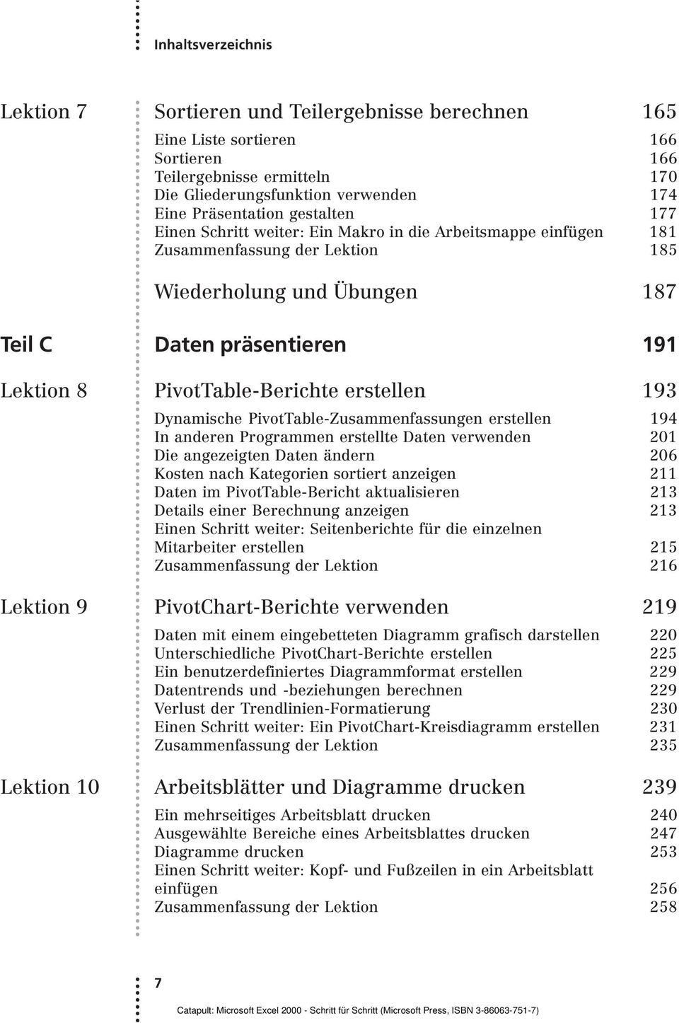 Dynamische PivotTable-Zusammenfassungen erstellen 194 In anderen Programmen erstellte Daten verwenden 201 Die angezeigten Daten ändern 206 Kosten nach Kategorien sortiert anzeigen 211 Daten im