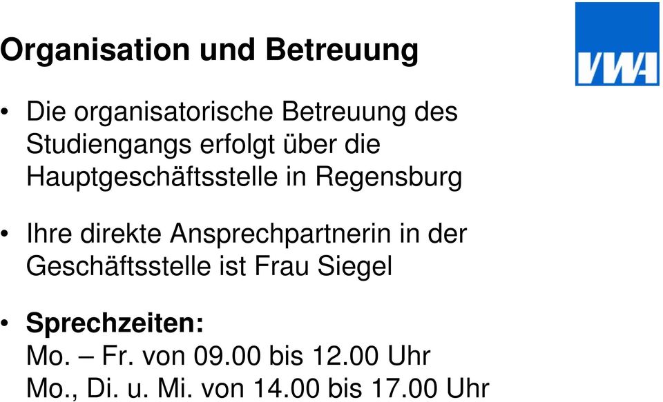 direkte Ansprechpartnerin in der Geschäftsstelle ist Frau Siegel