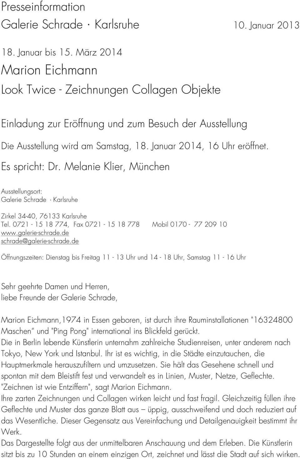 Es spricht: Dr. Melanie Klier, München Ausstellungsort: Galerie Schrade Karlsruhe Zirkel 34-40, 76133 Karlsruhe Tel. 0721-15 18 774, Fax 0721-15 18 778 Mobil 0170-77 209 10 www.galerie-schrade.