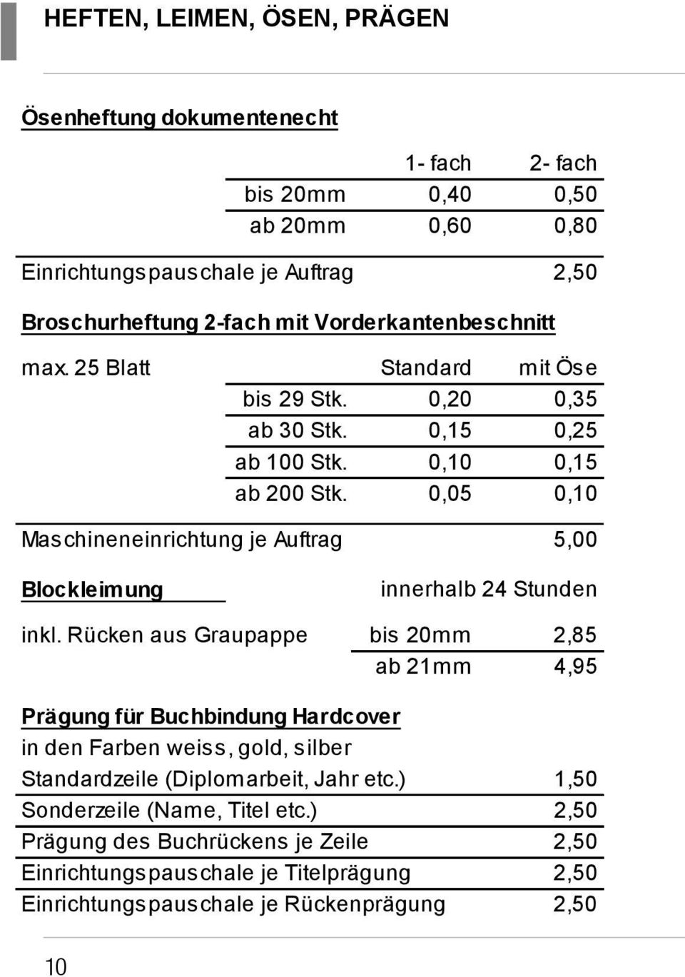 0,05 0,10 Maschineneinrichtung je Auftrag 5,00 Blockleimung innerhalb 24 Stunden inkl.